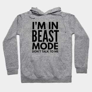 I'm In Beast Mode Don't Talk To Me - Workout Hoodie